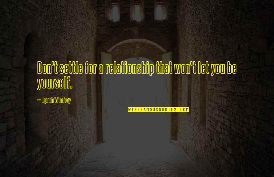 Being In A Relationship With Yourself Quotes By Oprah Winfrey: Don't settle for a relationship that won't let