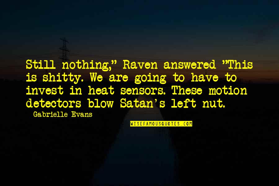 Being In A Tight Spot Quotes By Gabrielle Evans: Still nothing," Raven answered "This is shitty. We