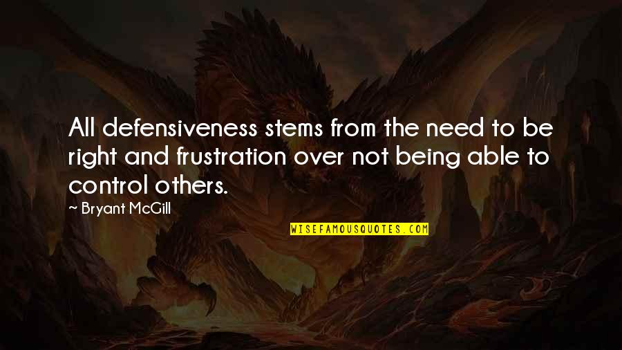 Being In Control Of Others Quotes By Bryant McGill: All defensiveness stems from the need to be