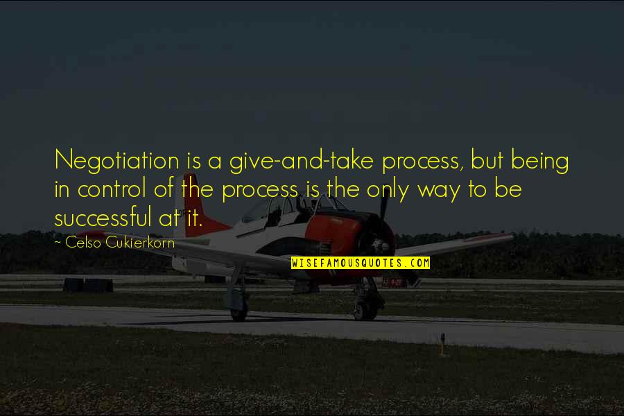 Being In Control Quotes By Celso Cukierkorn: Negotiation is a give-and-take process, but being in