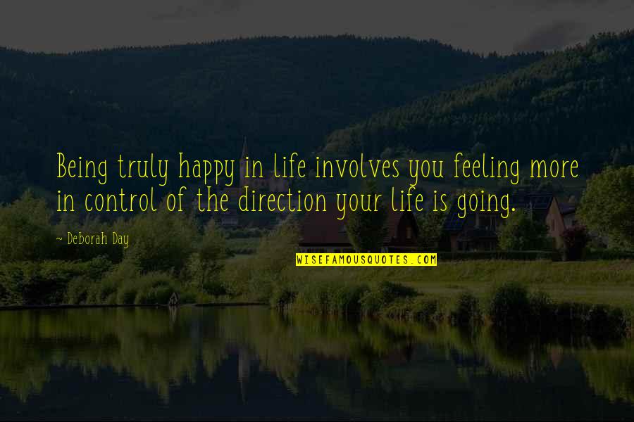 Being In Control Quotes By Deborah Day: Being truly happy in life involves you feeling