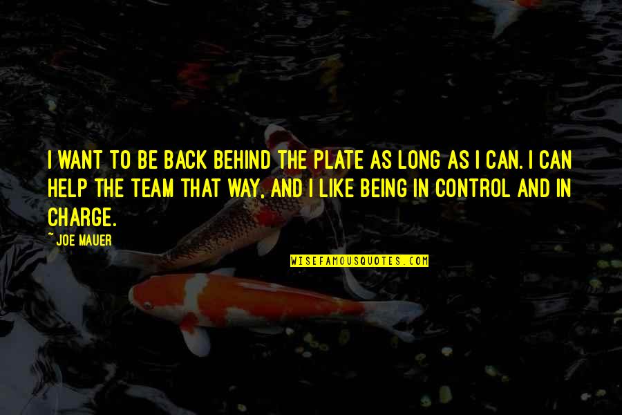 Being In Control Quotes By Joe Mauer: I want to be back behind the plate