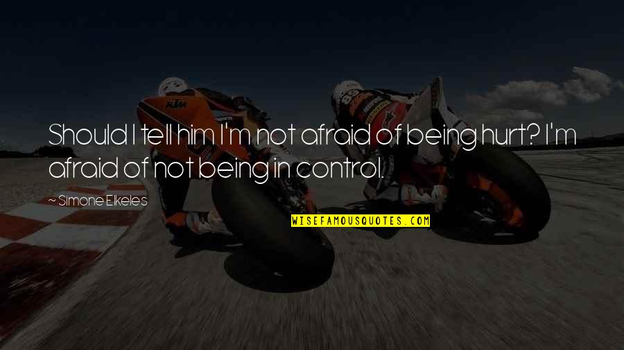 Being In Control Quotes By Simone Elkeles: Should I tell him I'm not afraid of