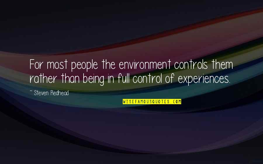 Being In Control Quotes By Steven Redhead: For most people the environment controls them rather