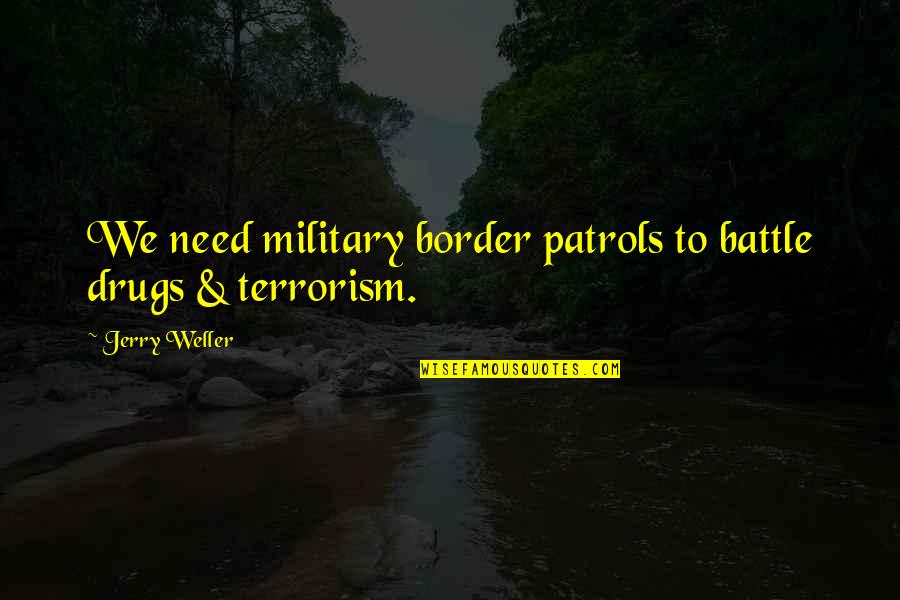 Being In Emotional Pain Quotes By Jerry Weller: We need military border patrols to battle drugs