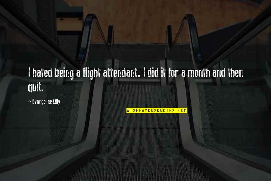 Being In Flight Quotes By Evangeline Lilly: I hated being a flight attendant. I did