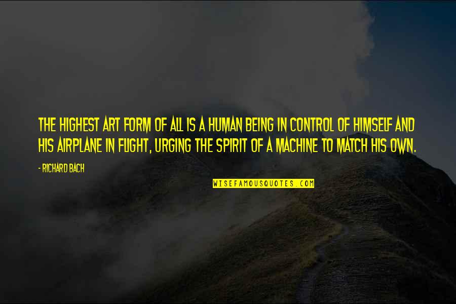 Being In Flight Quotes By Richard Bach: The highest art form of all is a