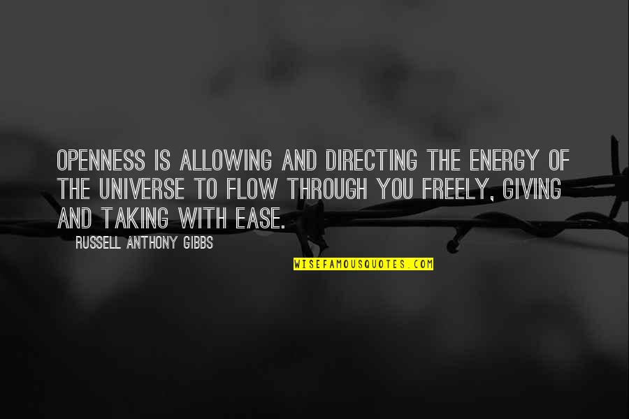 Being In Flight Quotes By Russell Anthony Gibbs: Openness is allowing and directing the energy of