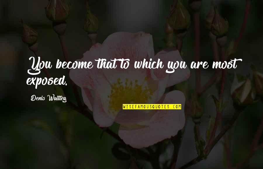 Being In Gods Hands Quotes By Denis Waitley: You become that to which you are most