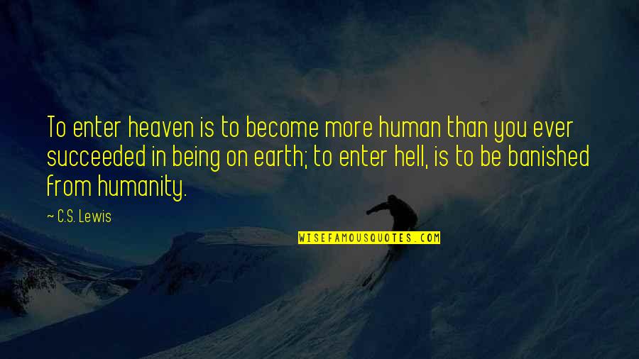 Being In Heaven Quotes By C.S. Lewis: To enter heaven is to become more human