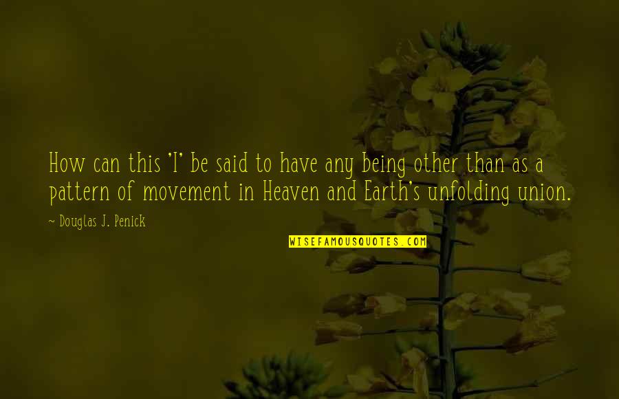Being In Heaven Quotes By Douglas J. Penick: How can this 'I' be said to have