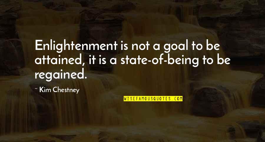 Being In Heaven Quotes By Kim Chestney: Enlightenment is not a goal to be attained,