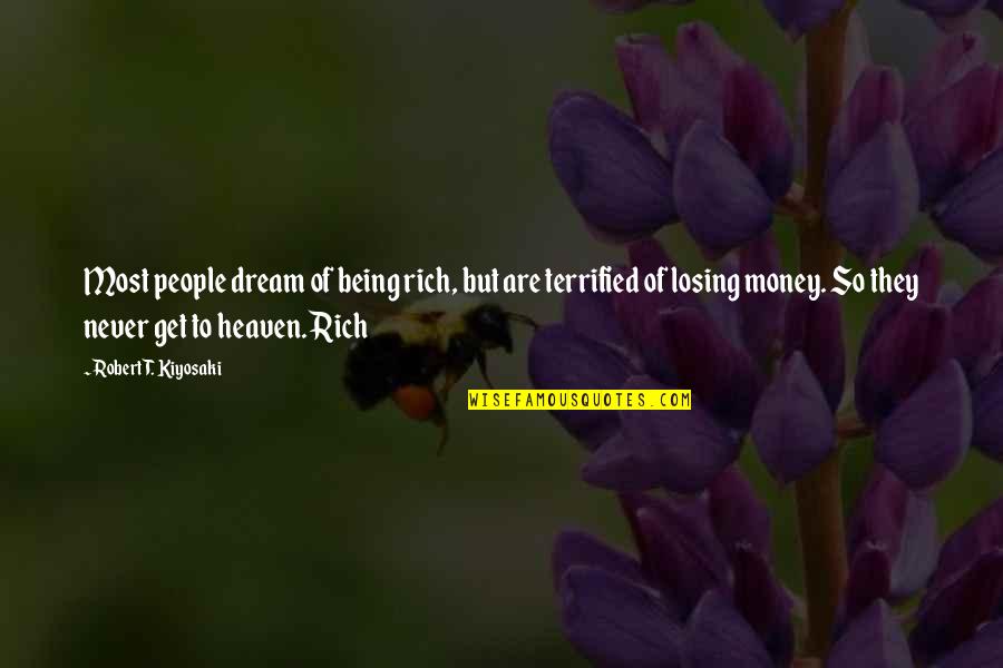 Being In Heaven Quotes By Robert T. Kiyosaki: Most people dream of being rich, but are