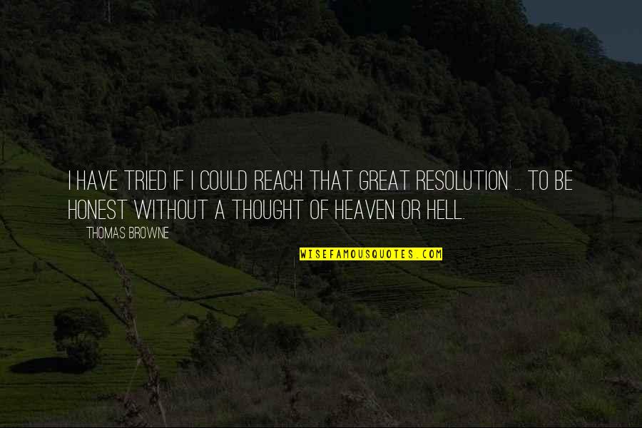 Being In Heaven Quotes By Thomas Browne: I have tried if I could reach that
