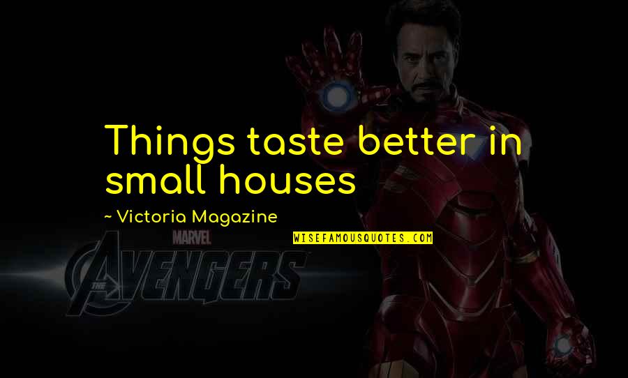 Being In High School Band Quotes By Victoria Magazine: Things taste better in small houses Being In High School Band Quotes By Victoria Magazine: Things taste better in small houses