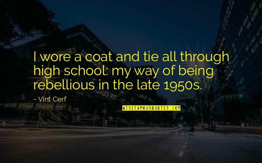Being In High School Quotes By Vint Cerf: I wore a coat and tie all through
