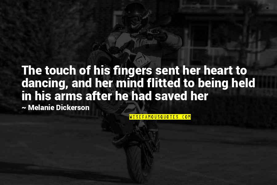 Being In His Arms Quotes By Melanie Dickerson: The touch of his fingers sent her heart