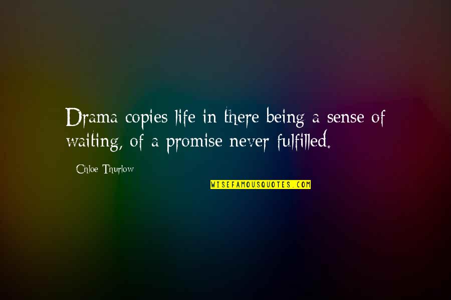 Being In Life Quotes By Chloe Thurlow: Drama copies life in there being a sense