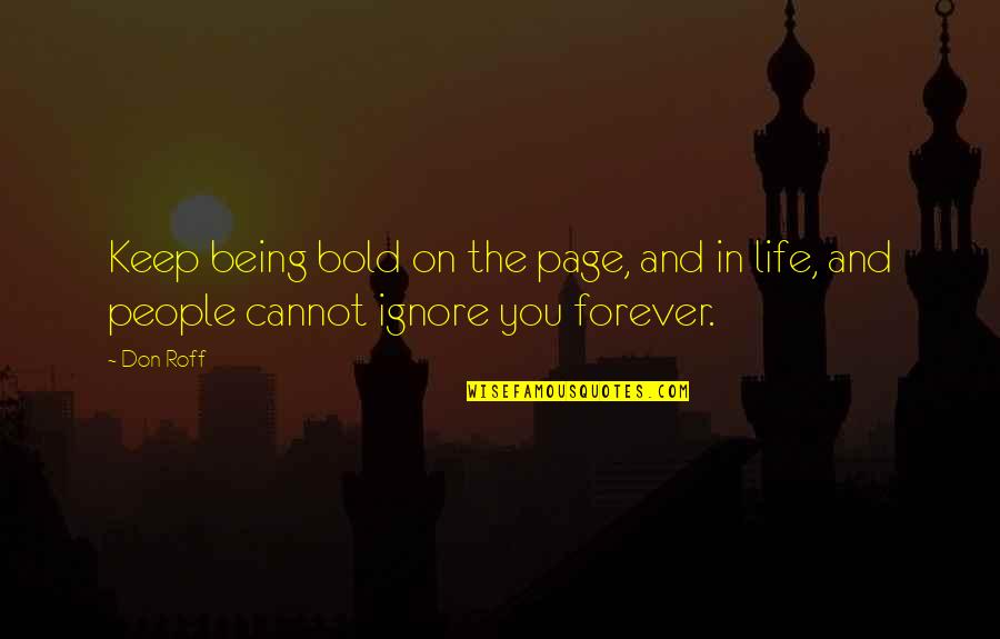 Being In Life Quotes By Don Roff: Keep being bold on the page, and in