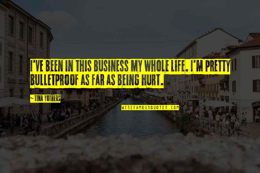 Being In Life Quotes By Tina Yothers: I've been in this business my whole life. Being In Life Quotes By Tina Yothers: I've been in this business my whole life.