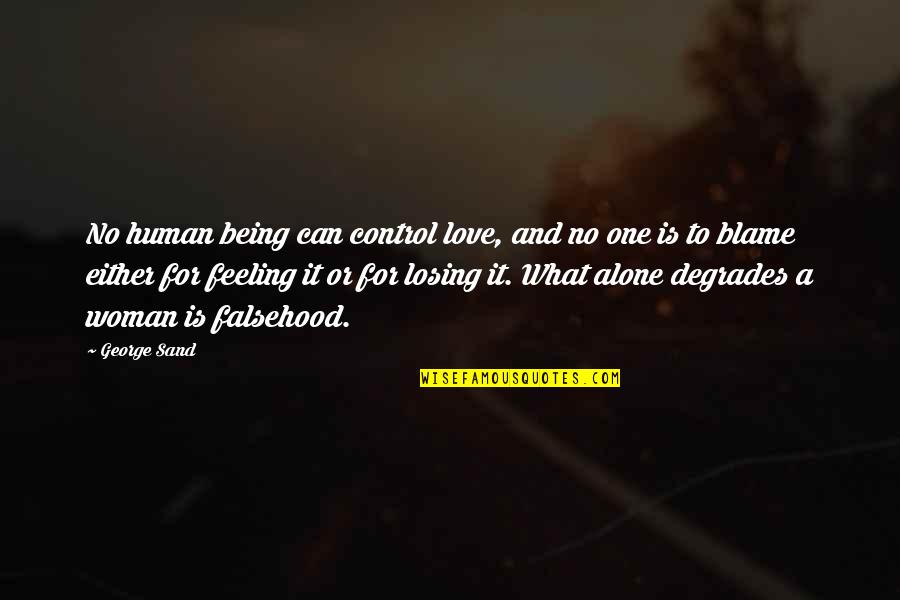 Being In Love Alone Quotes By George Sand: No human being can control love, and no