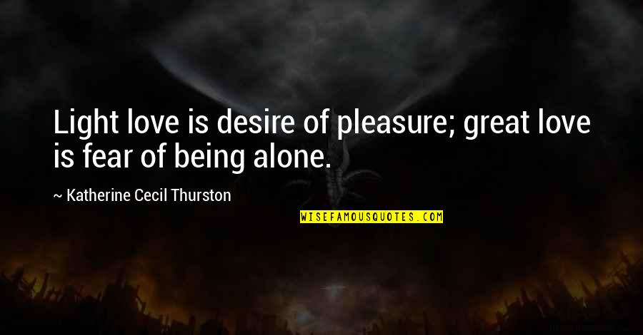 Being In Love Alone Quotes By Katherine Cecil Thurston: Light love is desire of pleasure; great love