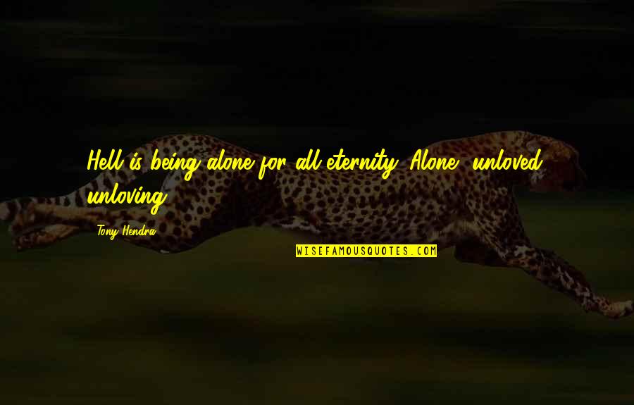 Being In Love Alone Quotes By Tony Hendra: Hell is being alone for all eternity. Alone,