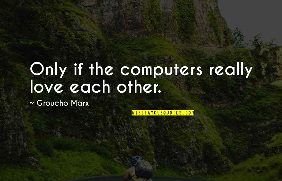 Being In Love And Single Quotes By Groucho Marx: Only if the computers really love each other. Being In Love And Single Quotes By Groucho Marx: Only if the computers really love each other.