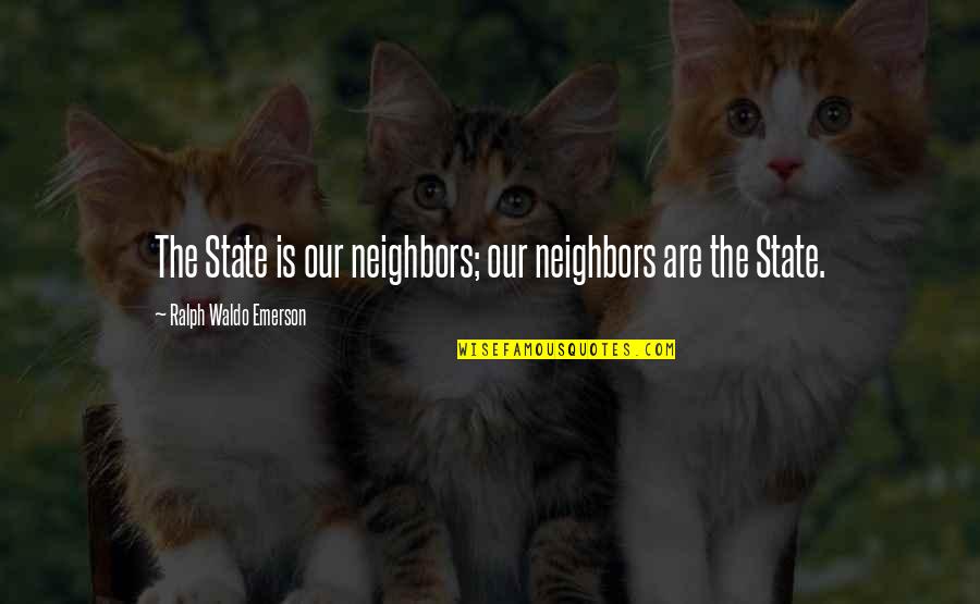 Being In Love And Single Quotes By Ralph Waldo Emerson: The State is our neighbors; our neighbors are Being In Love And Single Quotes By Ralph Waldo Emerson: The State is our neighbors; our neighbors are
