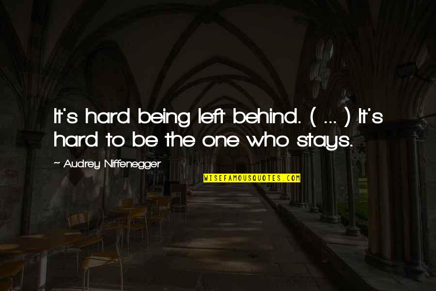 Being In Love Is Hard Quotes By Audrey Niffenegger: It's hard being left behind. ( ... )