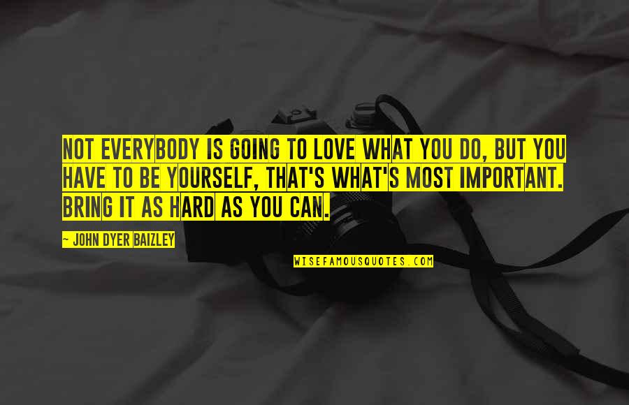 Being In Love Is Hard Quotes By John Dyer Baizley: Not everybody is going to love what you