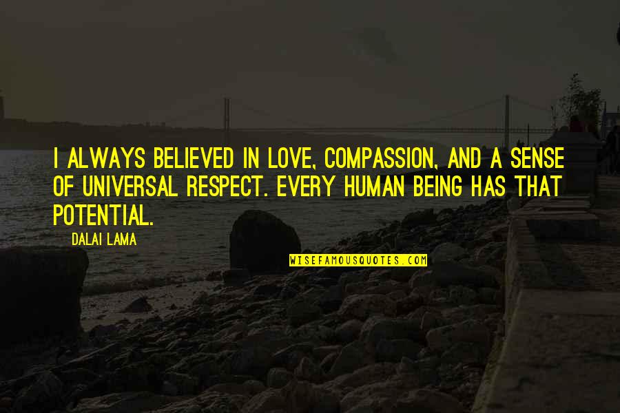 Being In Love Quotes By Dalai Lama: I always believed in love, compassion, and a