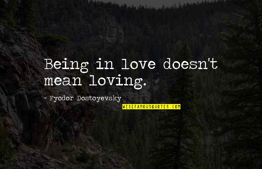 Being In Love Quotes By Fyodor Dostoyevsky: Being in love doesn't mean loving.