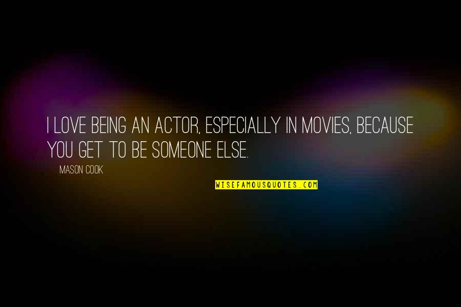Being In Love Quotes By Mason Cook: I love being an actor, especially in movies,