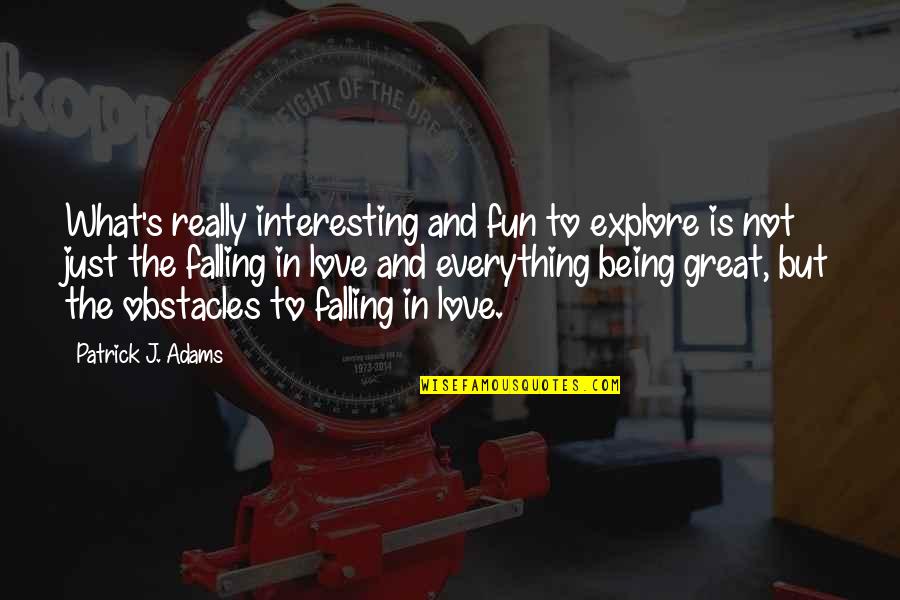 Being In Love Quotes By Patrick J. Adams: What's really interesting and fun to explore is