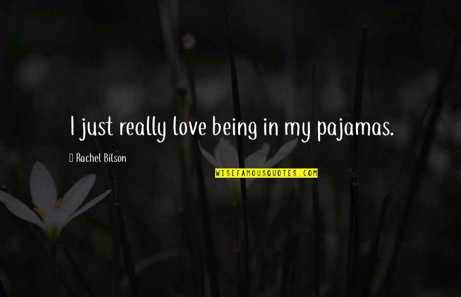 Being In Love Quotes By Rachel Bilson: I just really love being in my pajamas.