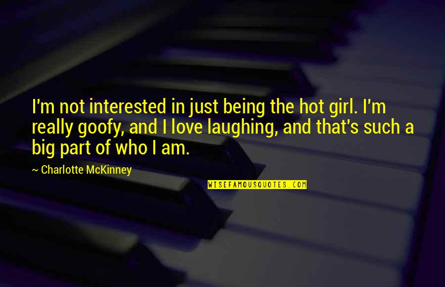 Being In Love With A Girl Quotes By Charlotte McKinney: I'm not interested in just being the hot Being In Love With A Girl Quotes By Charlotte McKinney: I'm not interested in just being the hot