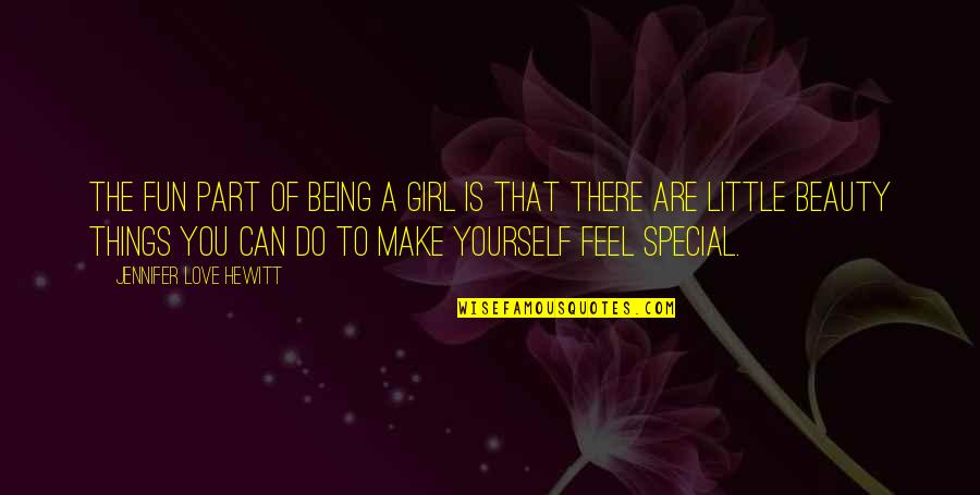 Being In Love With A Girl Quotes By Jennifer Love Hewitt: The fun part of being a girl is Being In Love With A Girl Quotes By Jennifer Love Hewitt: The fun part of being a girl is