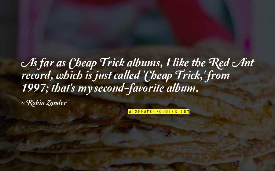 Being In Love With A Girl Quotes By Robin Zander: As far as Cheap Trick albums, I like Being In Love With A Girl Quotes By Robin Zander: As far as Cheap Trick albums, I like