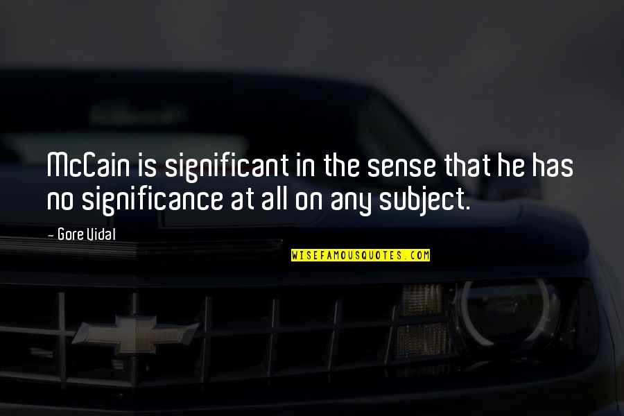 Being In Love With A Military Man Quotes By Gore Vidal: McCain is significant in the sense that he