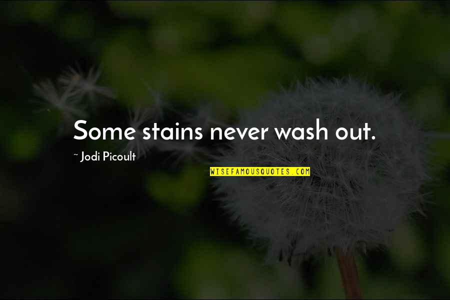Being In Love With A Military Man Quotes By Jodi Picoult: Some stains never wash out.