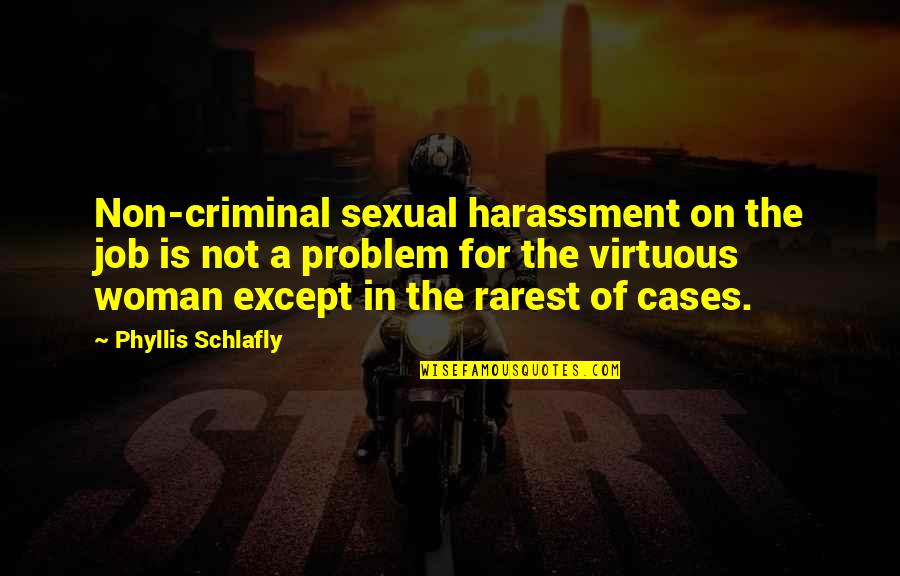 Being In Love With A Military Man Quotes By Phyllis Schlafly: Non-criminal sexual harassment on the job is not