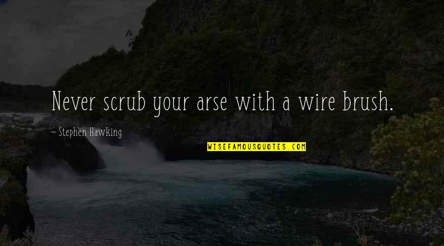 Being In Love With A Military Man Quotes By Stephen Hawking: Never scrub your arse with a wire brush.