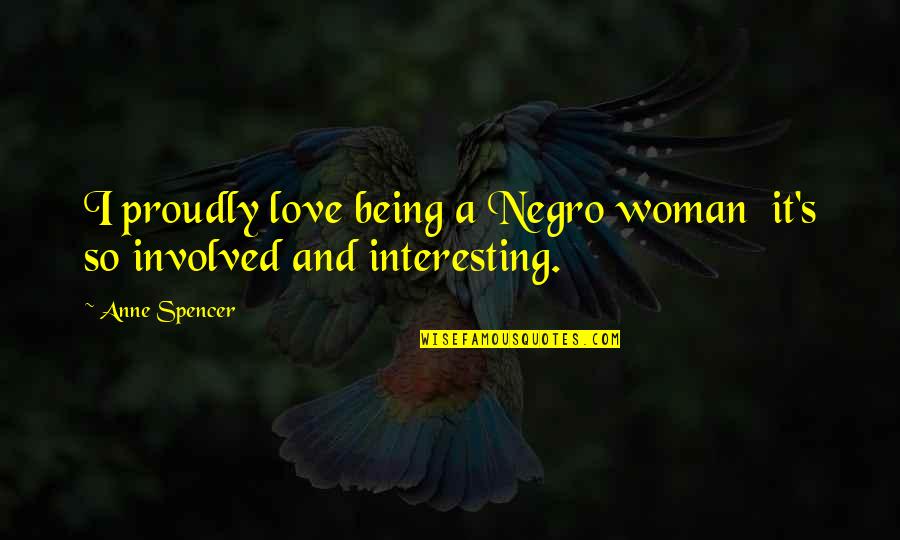 Being In Love With A Woman Quotes By Anne Spencer: I proudly love being a Negro woman it's