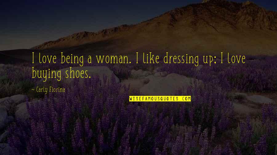 Being In Love With A Woman Quotes By Carly Fiorina: I love being a woman. I like dressing