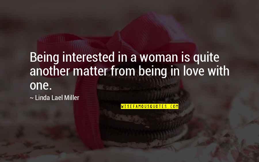 Being In Love With A Woman Quotes By Linda Lael Miller: Being interested in a woman is quite another