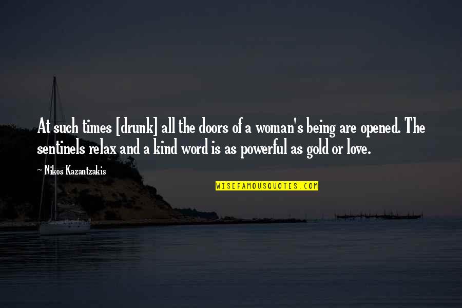Being In Love With A Woman Quotes By Nikos Kazantzakis: At such times [drunk] all the doors of