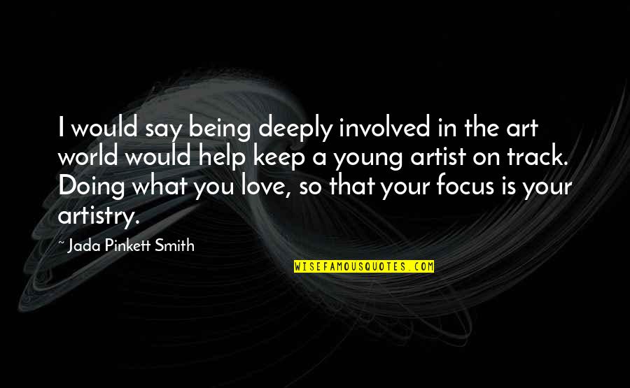 Being In Love With An Artist Quotes By Jada Pinkett Smith: I would say being deeply involved in the