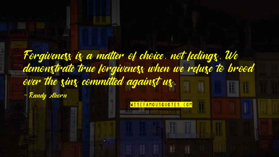 Being In Love With An Artist Quotes By Randy Alcorn: Forgiveness is a matter of choice, not feelings.