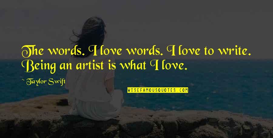 Being In Love With An Artist Quotes By Taylor Swift: The words. I love words. I love to